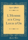 Image for L&#39;Homme aux Cinq Louis d&#39;Or (Classic Reprint)