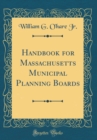 Image for Handbook for Massachusetts Municipal Planning Boards (Classic Reprint)