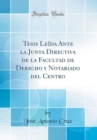Image for Tesis Leida Ante la Junta Directiva de la Facultad de Derecho y Notariado del Centro (Classic Reprint)