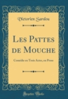 Image for Les Pattes de Mouche: Comedie en Trois Actes, en Prose (Classic Reprint)
