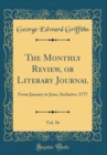 Image for The Monthly Review, or Literary Journal, Vol. 56: From January to June, Inclusive, 1777 (Classic Reprint)