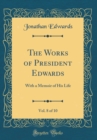Image for The Works of President Edwards, Vol. 8 of 10: With a Memoir of His Life (Classic Reprint)