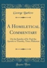 Image for A Homiletical Commentary: On the Epistles of St. Paul the Apostle to Timothy, Titus, Philemon (Classic Reprint)