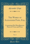 Image for The Works of Alexander Pope, Esq., Vol. 4: Containing His Miscellaneous Pieces in Verse and Prose (Classic Reprint)
