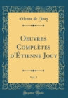 Image for Oeuvres Completes d&#39;Etienne Jouy, Vol. 3 (Classic Reprint)