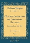 Image for ?uvres Completes de Christiaan Huygens, Vol. 6: Correspondance, 1666-1669 (Classic Reprint)