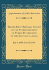 Image for Thirty-First Biennial Report of the Superintendent of Public Instruction of the State of Illinois: July 1, 1914-June 30, 1916 (Classic Reprint)
