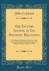 Image for The Factory System, in Its Hygienic Relations: An Address, Delivered at Boston, at the Annual Meeting of the Massachusetts Medical Society, May 27, 1846 (Classic Reprint)