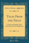 Image for Tales From the Fjeld: A Series of Popular Tales From the Norse of Asbjornsen (Classic Reprint)