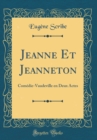 Image for Jeanne Et Jeanneton: Comedie-Vaudeville en Deux Actes (Classic Reprint)