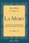 Image for La Mort: Traduit Avec l&#39;Autorisation de l&#39;Auteur Et Precede d&#39;une Preface (Classic Reprint)