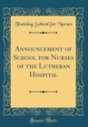 Image for Announcement of School for Nurses of the Lutheran Hospital (Classic Reprint)