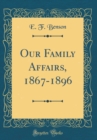 Image for Our Family Affairs, 1867-1896 (Classic Reprint)