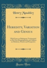 Image for Heredity, Variation and Genius: With Essay on Shakspeare Testimonied in His Own Bringingsforth, and Address on Medicine, Present and Prospective (Classic Reprint)