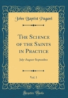 Image for The Science of the Saints in Practice, Vol. 3: July-August-September (Classic Reprint)