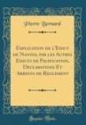 Image for Explication de l&#39;Edict de Nantes, par les Autres Edicts de Pacification, Declarations Et Arrests de Reglement (Classic Reprint)