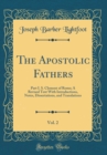 Image for The Apostolic Fathers, Vol. 2: Part I. S. Clement of Rome; A Revised Text With Introductions, Notes, Dissertations, and Translations (Classic Reprint)