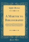 Image for A Martyr to Bibliography: A Notice of the Life and Works of Joseph-Marie Querard, Bibliographer; Principally Taken From the Autobiography of Mar. Jozon D&#39;erquar, (Anagram); With the Notices of Gustave
