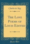 Image for The Love Poems of Louis Edited (Classic Reprint)