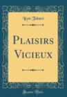 Image for Plaisirs Vicieux (Classic Reprint)