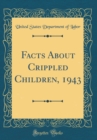Image for Facts About Crippled Children, 1943 (Classic Reprint)