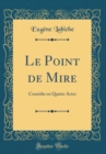 Image for Le Point de Mire: Comedie en Quatre Actes (Classic Reprint)