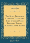 Image for The Seven Tragedies, Literally Translated Into English Prose From the Text of Bloomfield and Schutz (Classic Reprint)