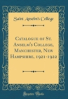 Image for Catalogue of St. Anselm&#39;s College, Manchester, New Hampshire, 1921-1922 (Classic Reprint)
