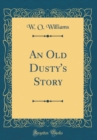 Image for An Old Dusty&#39;s Story (Classic Reprint)