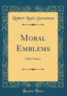 Image for Moral Emblems: Other Poems (Classic Reprint)