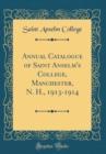 Image for Annual Catalogue of Saint Anselm&#39;s College, Manchester, N. H., 1913-1914 (Classic Reprint)