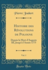 Image for Histoire des Revolutions de Pologne, Vol. 1: Depuis la Mort d&#39;Auguste III, Jusqu&#39;a l&#39;Annee 1775 (Classic Reprint)