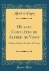 Image for ?uvres Completes de Alfred de Vigny: Theatre; Shylock; Le More de Venise (Classic Reprint)