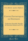 Image for Contes Fantastiques de Hoffmann: Traduction Nouvelle, Precedes de Souvenirs Intimes sur la Vie (Classic Reprint)