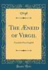 Image for The Æneid of Virgil: Translated Into English (Classic Reprint)
