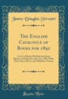 Image for The English Catalogue of Books for 1892: A List of Books Published in Great Britain and Ireland in the Year 1992, With Their Sizes, Prices, and Publishers&#39; Names (Classic Reprint)
