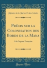 Image for Precis sur la Colonisation des Bords de la Mana: A la Guyane Francaise (Classic Reprint)