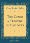 Image for The Cenci a Tragedy in Five Acts (Classic Reprint)