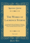 Image for The Works of Laurence Sterne, Vol. 3 of 4: Containing the Life and Opinions of Tristram Shandy, Gent.; A Sentimental Journey Through France and Italy; Sermons, Letters, &amp;C (Classic Reprint)