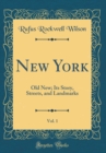 Image for New York, Vol. 1: Old New; Its Story, Streets, and Landmarks (Classic Reprint)