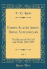 Image for Edwin Austin Abbey, Royal Academician, Vol. 1: The Record of His Life and Work; 1852-1893 (Classic Reprint)