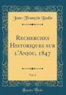 Image for Recherches Historiques sur l&#39;Anjou, 1847, Vol. 2 (Classic Reprint)