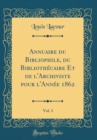 Image for Annuaire du Bibliophile, du Bibliothecaire Et de l&#39;Archiviste pour l&#39;Annee 1862, Vol. 3 (Classic Reprint)