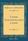 Image for Unsere Volksthumlichen Lieder (Classic Reprint)