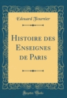 Image for Histoire des Enseignes de Paris (Classic Reprint)
