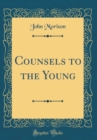 Image for Counsels to the Young (Classic Reprint)