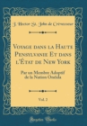 Image for Voyage dans la Haute Pensylvanie Et dans l&#39;Etat de New York, Vol. 2: Par un Membre Adoptif de la Nation Oneida (Classic Reprint)