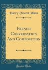 Image for French Conversation And Composition (Classic Reprint)