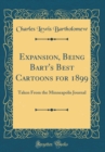 Image for Expansion, Being Bart&#39;s Best Cartoons for 1899: Taken From the Minneapolis Journal (Classic Reprint)