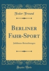 Image for Berliner Fahr-Sport: Jubilaums-Betrachtungen (Classic Reprint)